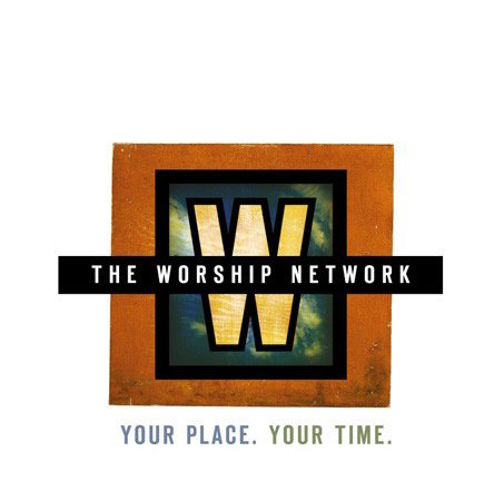  W THE WORSHIP NETWORK YOUR PLACE. YOUR TIME.