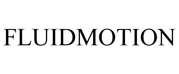 Trademark Logo FLUIDMOTION