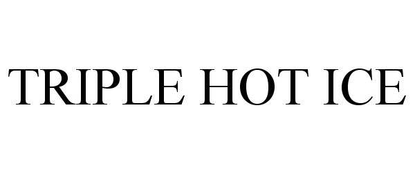 Trademark Logo TRIPLE HOT ICE