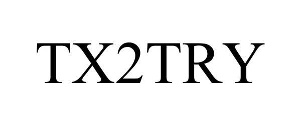 Trademark Logo TX2TRY