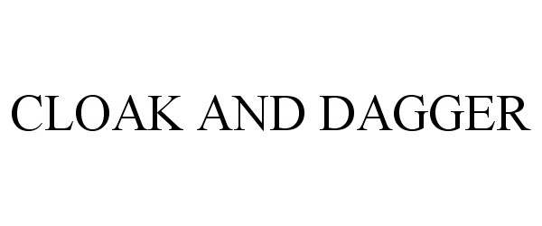 Trademark Logo CLOAK AND DAGGER