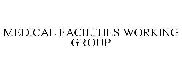 Trademark Logo MEDICAL FACILITIES WORKING GROUP