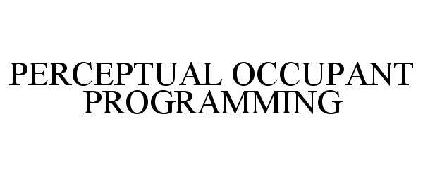 Trademark Logo PERCEPTUAL OCCUPANT PROGRAMMING