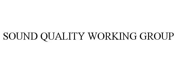 Trademark Logo SOUND QUALITY WORKING GROUP
