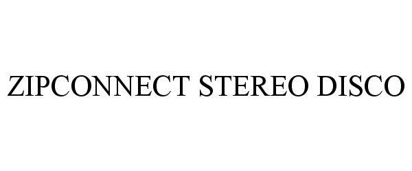 Trademark Logo ZIPCONNECT STEREO DISCO