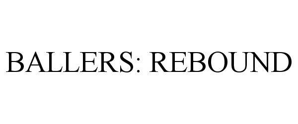 Trademark Logo BALLERS: REBOUND