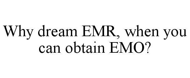  WHY DREAM EMR, WHEN YOU CAN OBTAIN EMO?