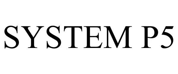Trademark Logo SYSTEM P5