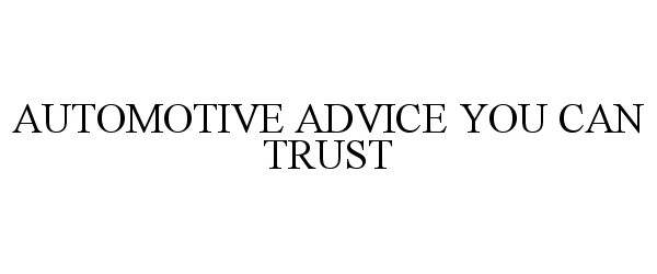 Trademark Logo AUTOMOTIVE ADVICE YOU CAN TRUST