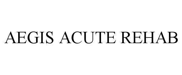 Trademark Logo AEGIS ACUTE REHAB
