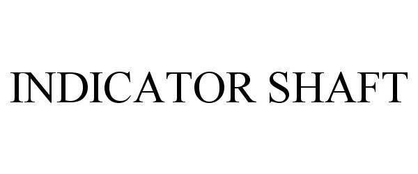 Trademark Logo INDICATOR SHAFT