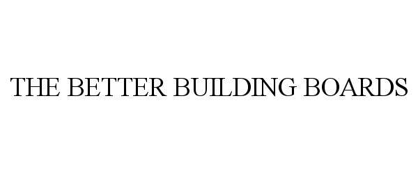 Trademark Logo THE BETTER BUILDING BOARDS