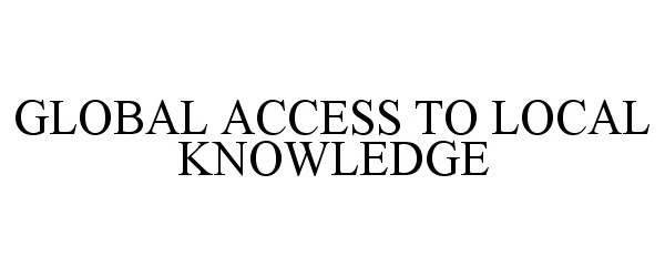 GLOBAL ACCESS TO LOCAL KNOWLEDGE