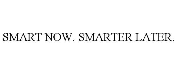  SMART NOW. SMARTER LATER.
