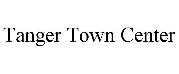 Trademark Logo TANGER TOWN CENTER
