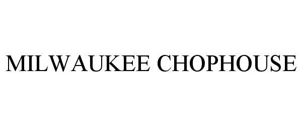 Trademark Logo MILWAUKEE CHOPHOUSE