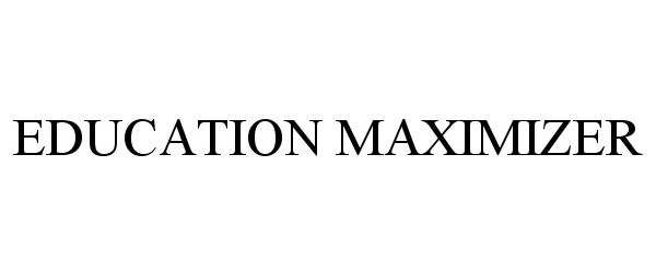 Trademark Logo EDUCATION MAXIMIZER