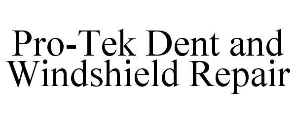 Trademark Logo PRO-TEK DENT AND WINDSHIELD REPAIR