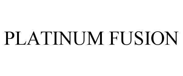 Trademark Logo PLATINUM FUSION