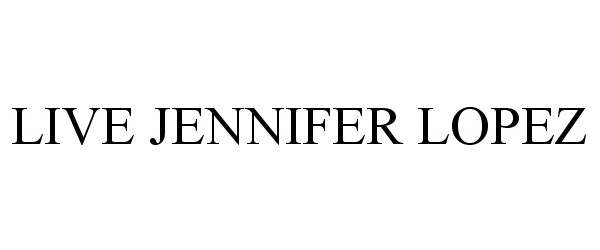 Trademark Logo LIVE JENNIFER LOPEZ