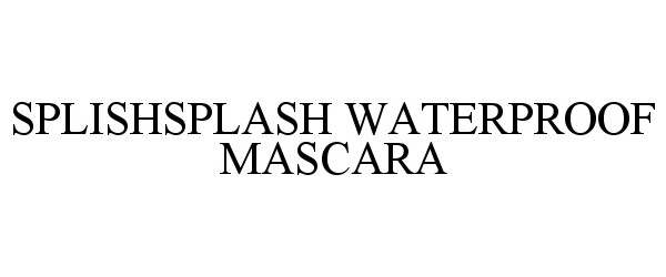 Trademark Logo SPLISHSPLASH WATERPROOF MASCARA