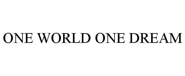  ONE WORLD ONE DREAM