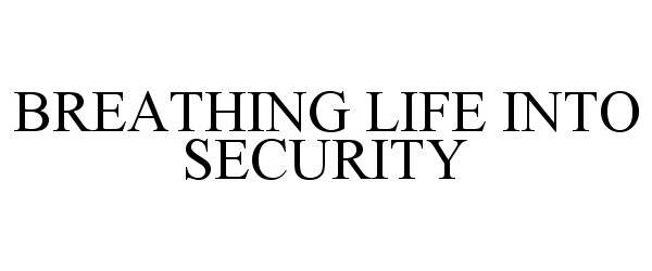  BREATHING LIFE INTO SECURITY