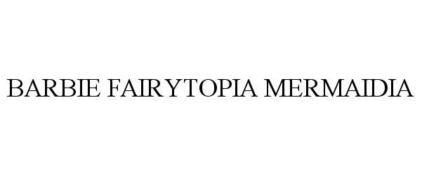 Trademark Logo BARBIE FAIRYTOPIA MERMAIDIA