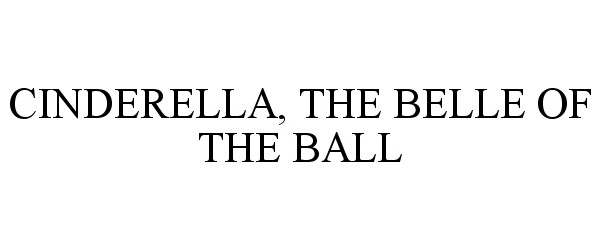 Trademark Logo CINDERELLA, THE BELLE OF THE BALL