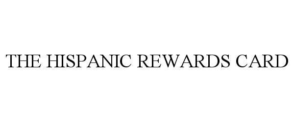  THE HISPANIC REWARDS CARD