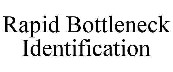  RAPID BOTTLENECK IDENTIFICATION