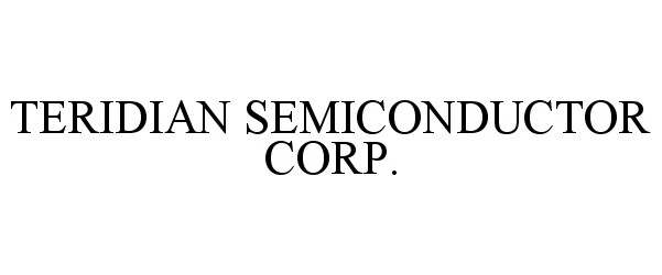  TERIDIAN SEMICONDUCTOR CORP.