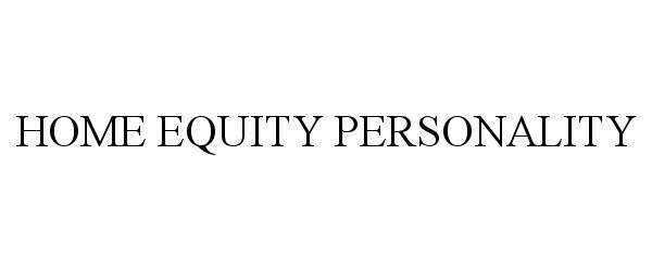 Trademark Logo HOME EQUITY PERSONALITY