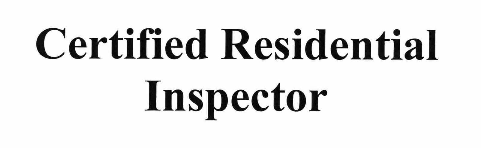  CERTIFIED RESIDENTIAL INSPECTOR