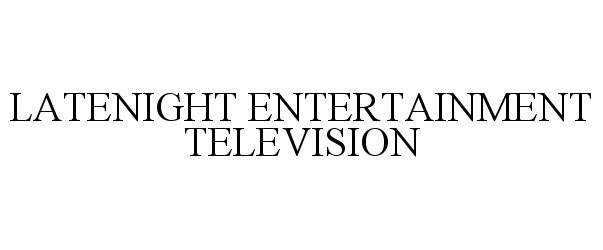  LATENIGHT ENTERTAINMENT TELEVISION