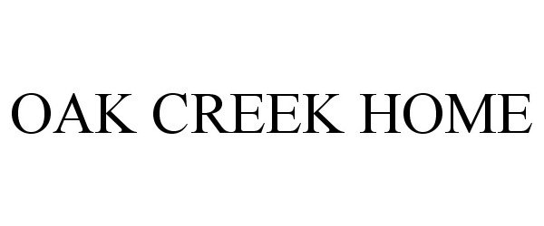 Trademark Logo OAK CREEK HOME