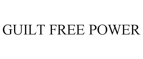 Trademark Logo GUILT FREE POWER