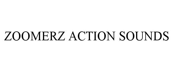 ZOOMERZ ACTION SOUNDS