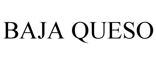 Trademark Logo BAJA QUESO
