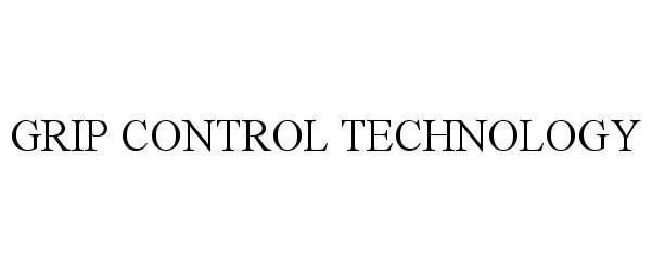 Trademark Logo GRIP CONTROL TECHNOLOGY