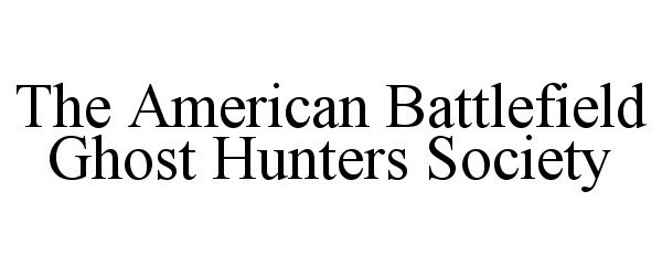  THE AMERICAN BATTLEFIELD GHOST HUNTERS SOCIETY