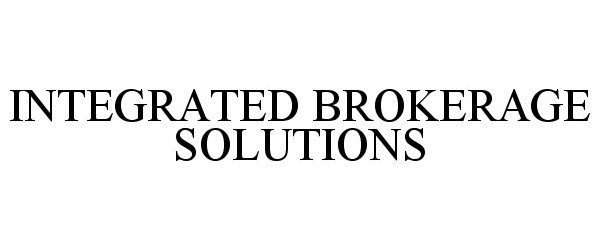  INTEGRATED BROKERAGE SOLUTIONS