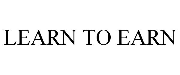Trademark Logo LEARN TO EARN