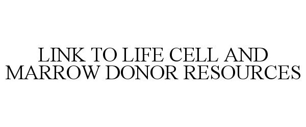  LINK TO LIFE CELL AND MARROW DONOR RESOURCES