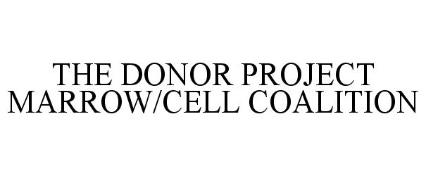 THE DONOR PROJECT MARROW/CELL COALITION