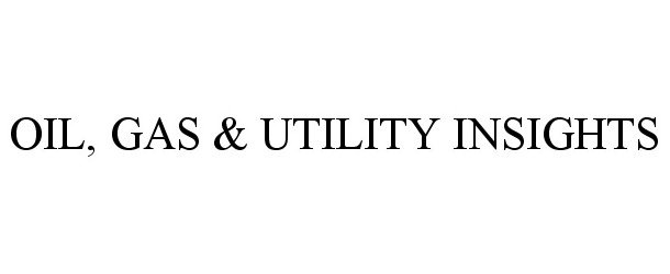 Trademark Logo OIL, GAS & UTILITY INSIGHTS