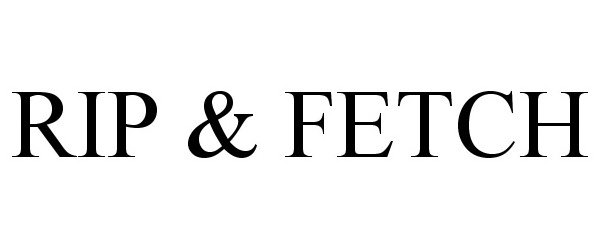 Trademark Logo RIP & FETCH
