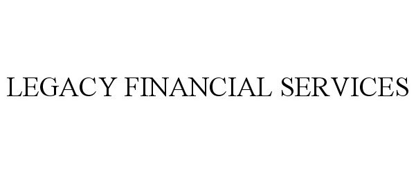  LEGACY FINANCIAL SERVICES