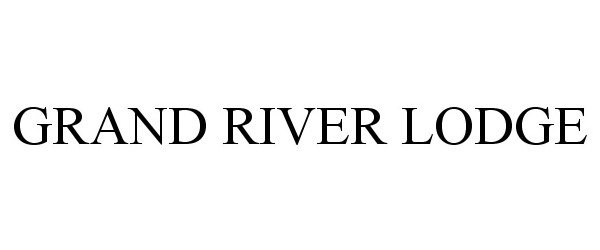 Trademark Logo GRAND RIVER LODGE