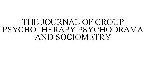  THE JOURNAL OF GROUP PSYCHOTHERAPY PSYCHODRAMA AND SOCIOMETRY